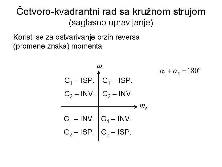 Četvoro-kvadrantni rad sa kružnom strujom (saglasno upravljanje) Koristi se za ostvarivanje brzih reversa (promene