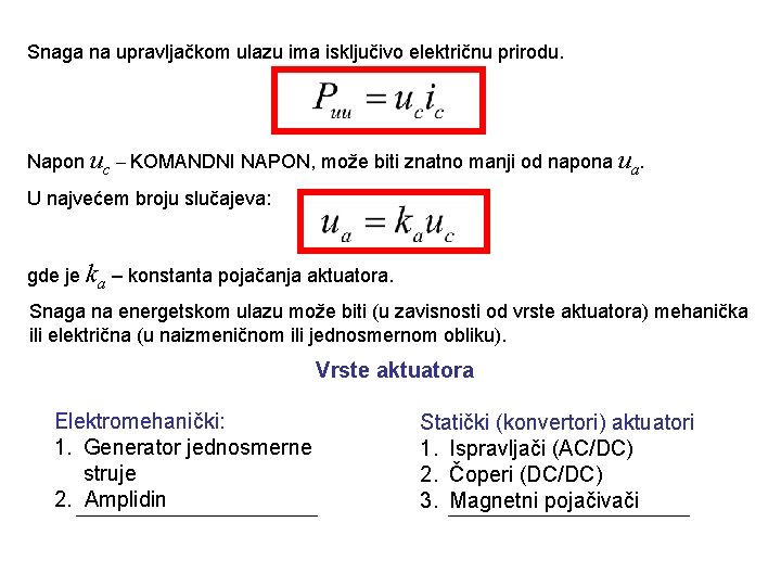 Snaga na upravljačkom ulazu ima isključivo električnu prirodu. Napon uc – KOMANDNI NAPON, može