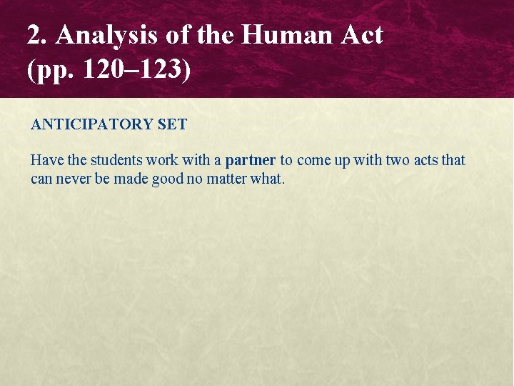 2. Analysis of the Human Act (pp. 120– 123) ANTICIPATORY SET Have the students 2. Analysis of the Human Act (pp. 120– 123) ANTICIPATORY SET Have the students
