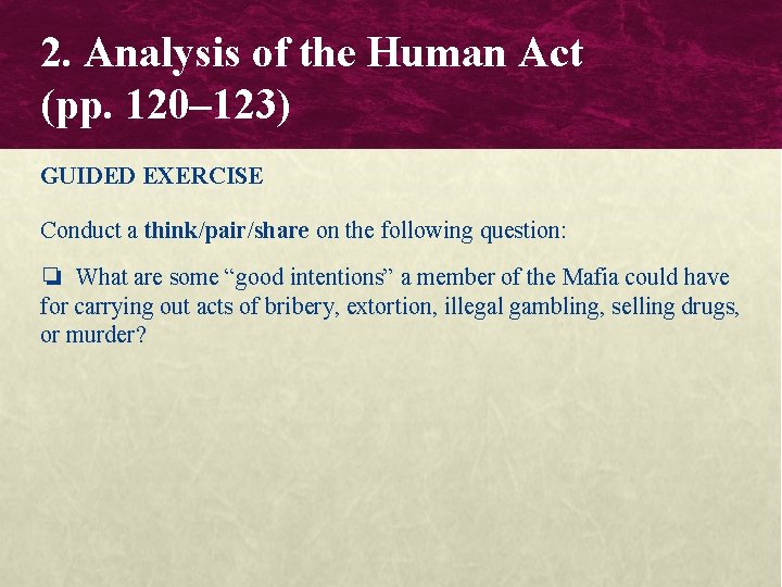 2. Analysis of the Human Act (pp. 120– 123) GUIDED EXERCISE Conduct a think/pair/share 2. Analysis of the Human Act (pp. 120– 123) GUIDED EXERCISE Conduct a think/pair/share