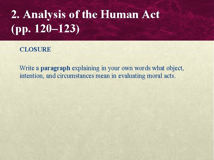 2. Analysis of the Human Act (pp. 120– 123) CLOSURE Write a paragraph explaining 2. Analysis of the Human Act (pp. 120– 123) CLOSURE Write a paragraph explaining
