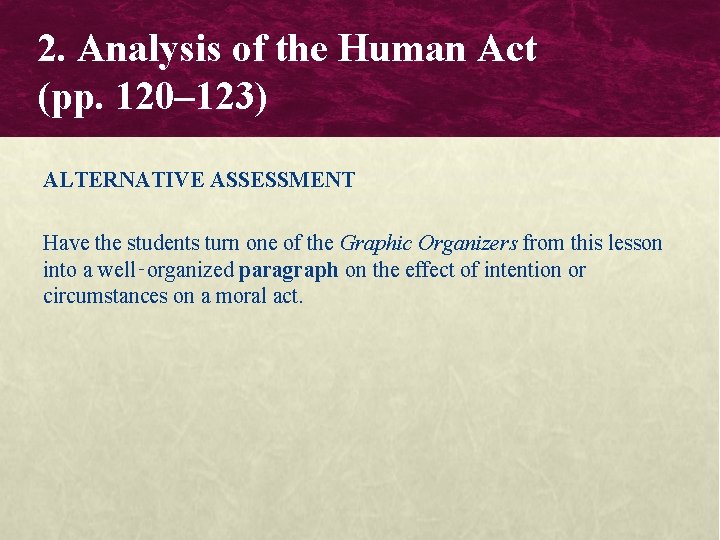2. Analysis of the Human Act (pp. 120– 123) ALTERNATIVE ASSESSMENT Have the students 2. Analysis of the Human Act (pp. 120– 123) ALTERNATIVE ASSESSMENT Have the students