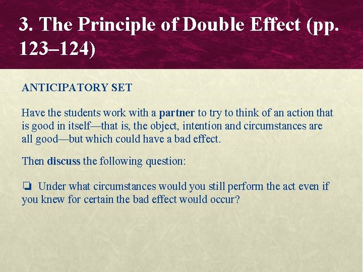 3. The Principle of Double Effect (pp. 123– 124) ANTICIPATORY SET Have the students 3. The Principle of Double Effect (pp. 123– 124) ANTICIPATORY SET Have the students