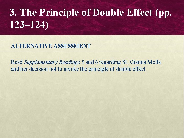 3. The Principle of Double Effect (pp. 123– 124) ALTERNATIVE ASSESSMENT Read Supplementary Readings 3. The Principle of Double Effect (pp. 123– 124) ALTERNATIVE ASSESSMENT Read Supplementary Readings