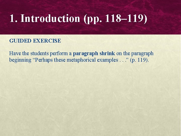 1. Introduction (pp. 118– 119) GUIDED EXERCISE Have the students perform a paragraph shrink 1. Introduction (pp. 118– 119) GUIDED EXERCISE Have the students perform a paragraph shrink