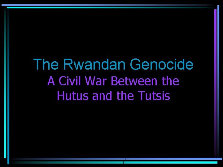 The Rwandan Genocide A Civil War Between the Hutus and the Tutsis 