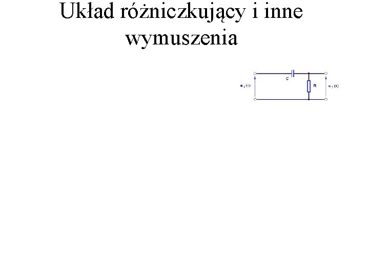 Układ różniczkujący i inne wymuszenia 