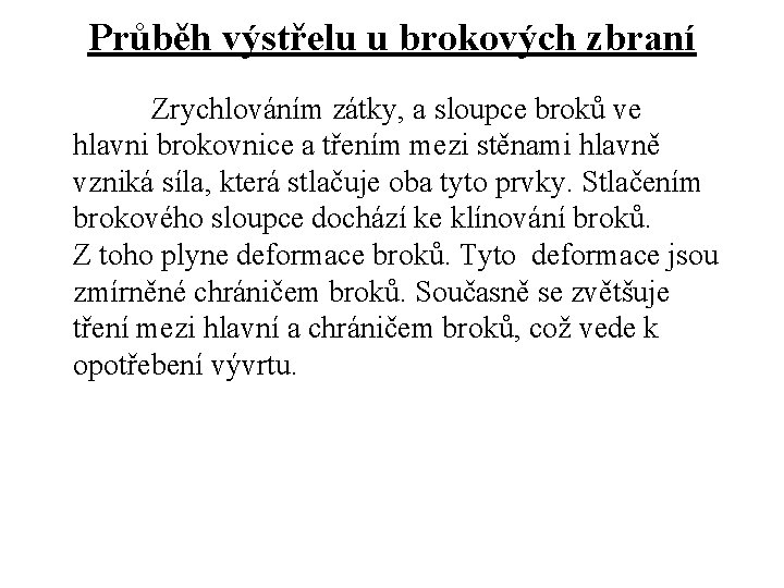 Průběh výstřelu u brokových zbraní Zrychlováním zátky, a sloupce broků ve hlavni brokovnice a