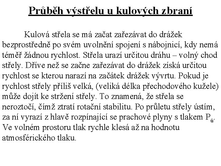 Průběh výstřelu u kulových zbraní Kulová střela se má začat zařezávat do drážek bezprostředně