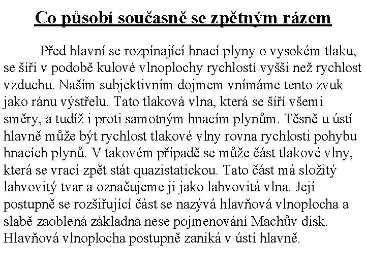 Co působí současně se zpětným rázem Před hlavní se rozpínající hnací plyny o vysokém