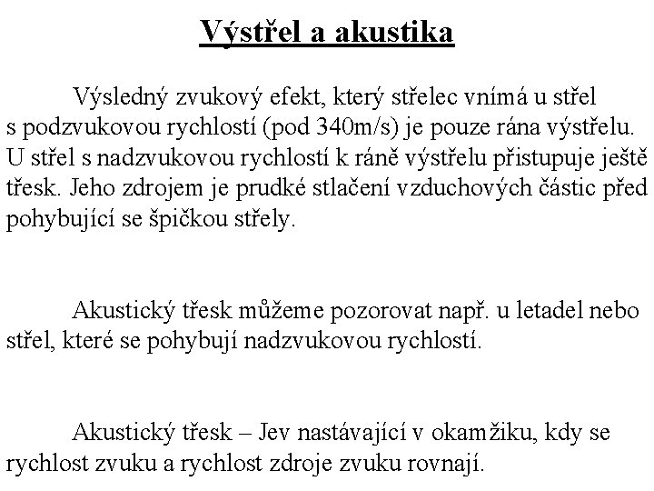 Výstřel a akustika Výsledný zvukový efekt, který střelec vnímá u střel s podzvukovou rychlostí