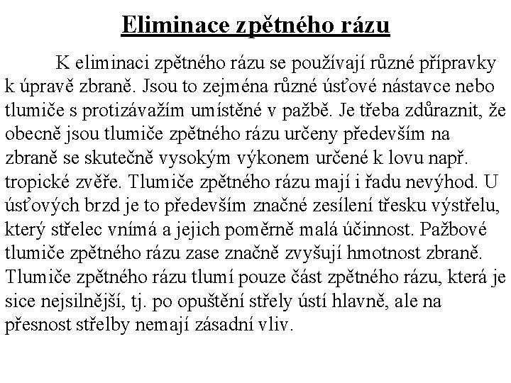 Eliminace zpětného rázu K eliminaci zpětného rázu se používají různé přípravky k úpravě zbraně.