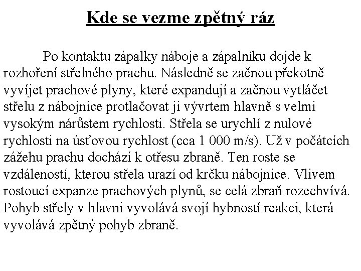 Kde se vezme zpětný ráz Po kontaktu zápalky náboje a zápalníku dojde k rozhoření