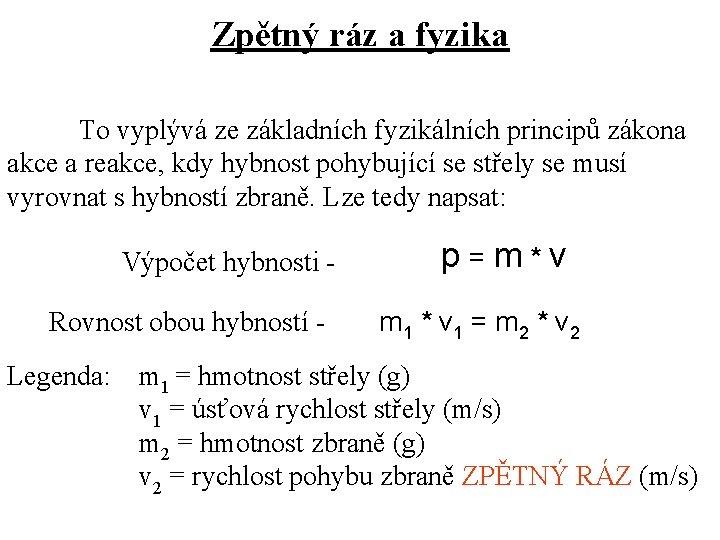 Zpětný ráz a fyzika To vyplývá ze základních fyzikálních principů zákona akce a reakce,