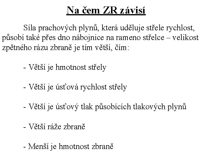 Na čem ZR závisí Síla prachových plynů, která uděluje střele rychlost, působí také přes