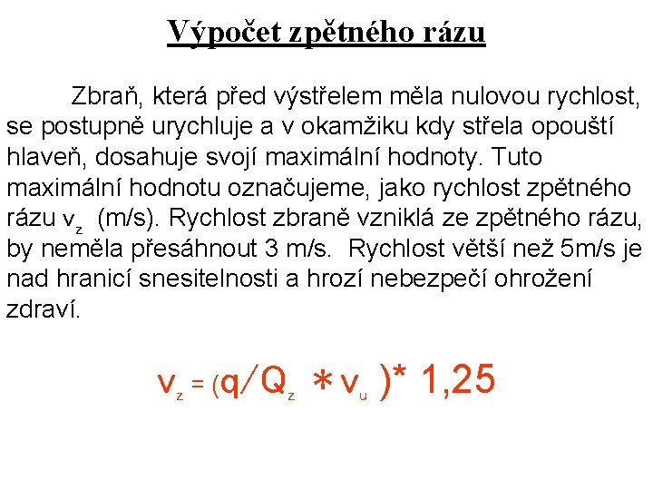 Výpočet zpětného rázu Zbraň, která před výstřelem měla nulovou rychlost, se postupně urychluje a