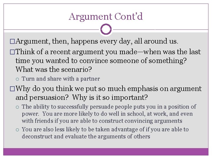 Argument Cont’d �Argument, then, happens every day, all around us. �Think of a recent