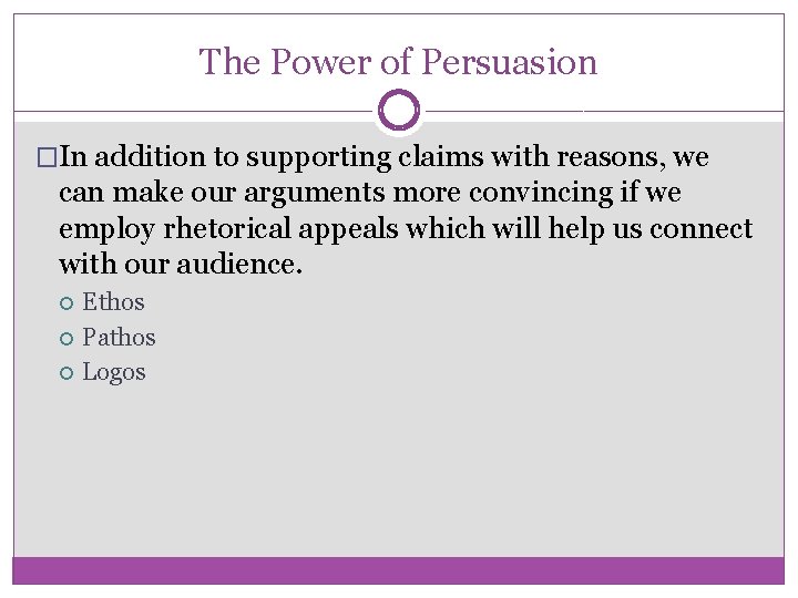 The Power of Persuasion �In addition to supporting claims with reasons, we can make