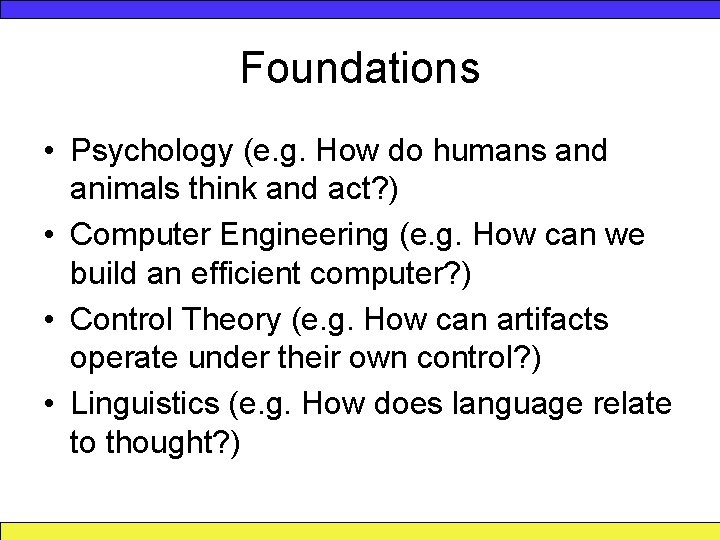 Foundations • Psychology (e. g. How do humans and animals think and act? )