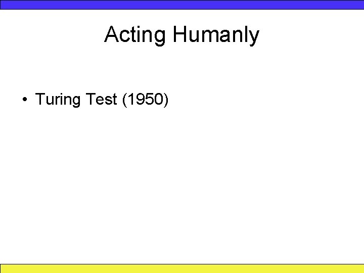 Acting Humanly • Turing Test (1950) 