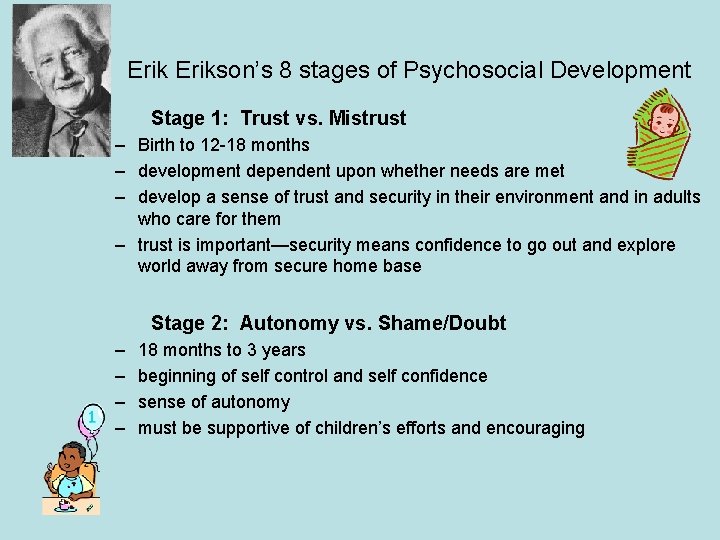 Erikson’s 8 stages of Psychosocial Development Stage 1: Trust vs. Mistrust – Birth to