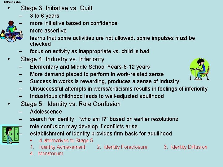 Erikson cont… • Stage 3: Initiative vs. Guilt – – – • Stage 4: