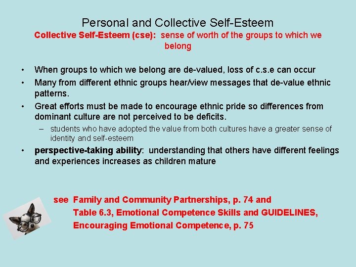 Personal and Collective Self-Esteem (cse): sense of worth of the groups to which we