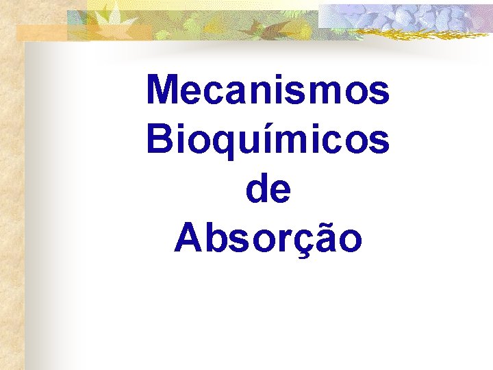 Mecanismos Bioquímicos de Absorção 