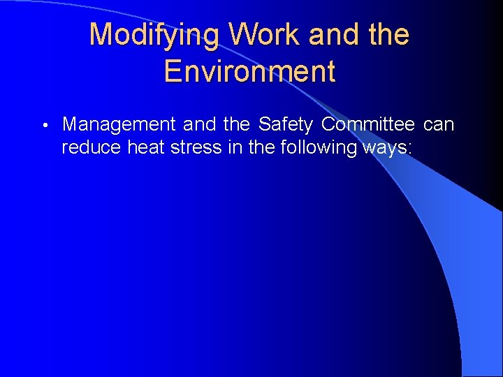 Modifying Work and the Environment • Management and the Safety Committee can reduce heat