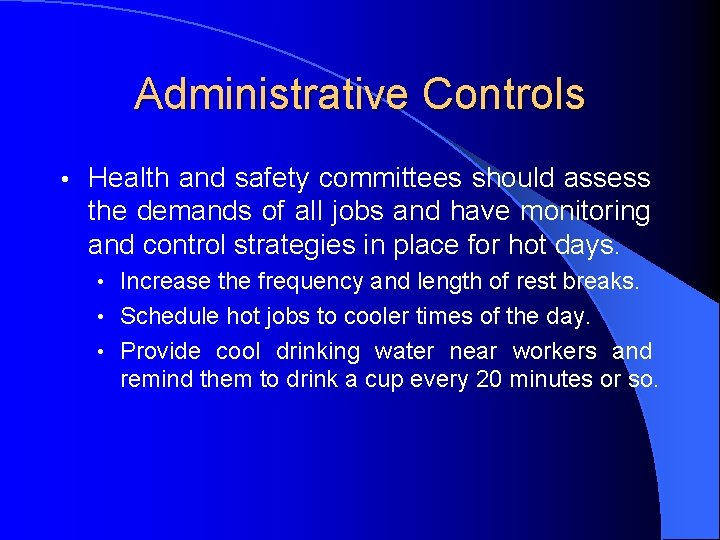 Administrative Controls • Health and safety committees should assess the demands of all jobs