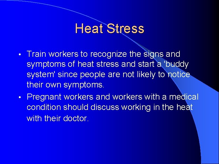 Heat Stress Train workers to recognize the signs and symptoms of heat stress and