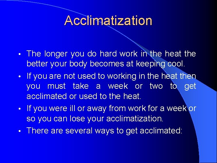 Acclimatization The longer you do hard work in the heat the better your body