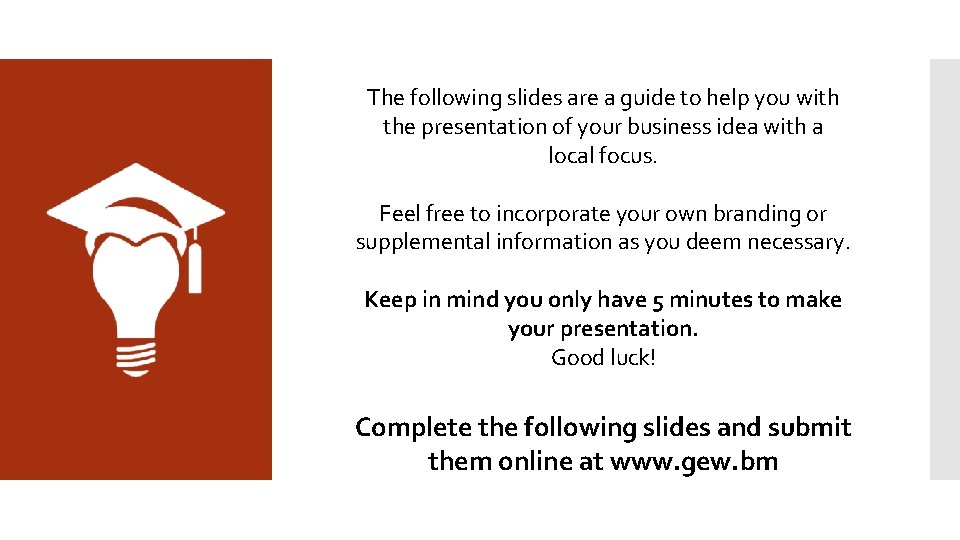 The following slides are a guide to help you with the presentation of your