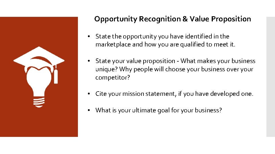 Opportunity Recognition & Value Proposition • State the opportunity you have identified in the