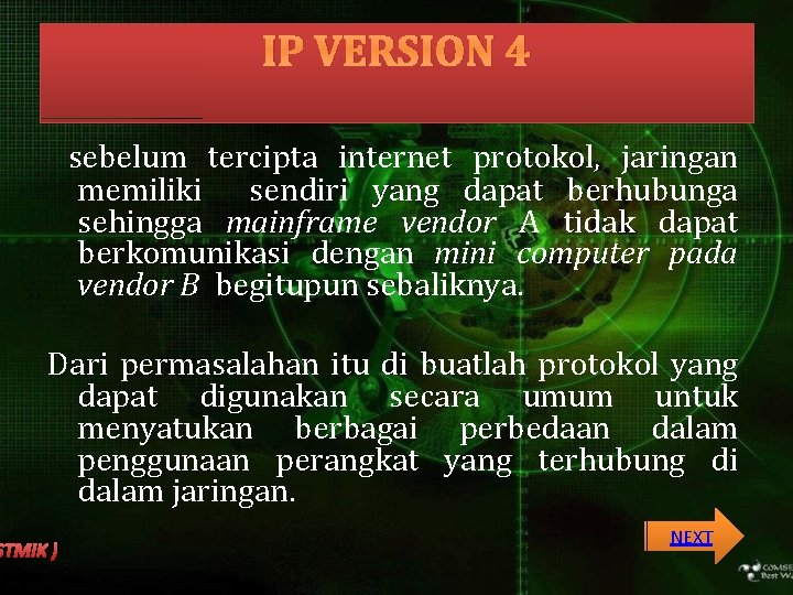 IP VERSION 4 sebelum tercipta internet protokol, jaringan memiliki sendiri yang dapat berhubunga sehingga