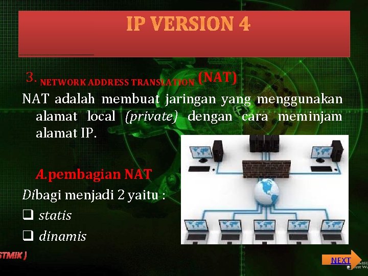 IP VERSION 4 3. NETWORK ADDRESS TRANSLATION (NAT) NAT adalah membuat jaringan yang menggunakan