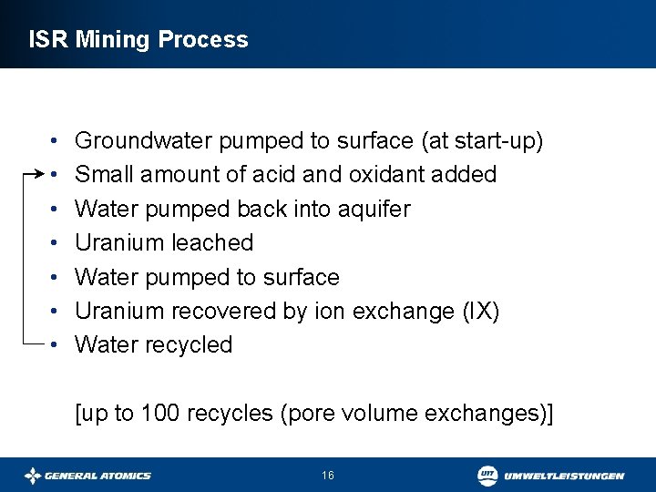 ISR Mining Process • • Groundwater pumped to surface (at start-up) Small amount of