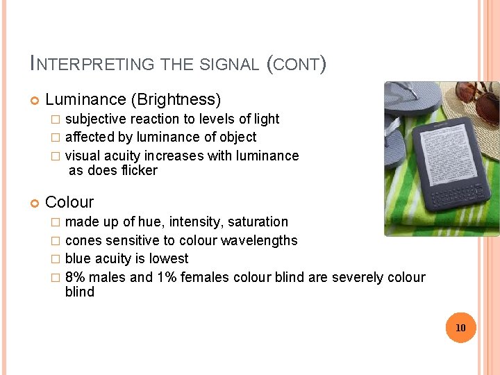 INTERPRETING THE SIGNAL (CONT) Luminance (Brightness) subjective reaction to levels of light � affected