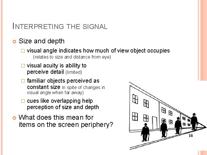 INTERPRETING THE SIGNAL Size and depth � visual angle indicates how much of view