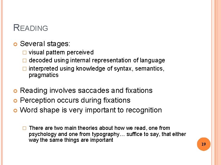 READING Several stages: visual pattern perceived � decoded using internal representation of language �