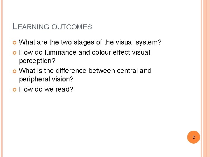 LEARNING OUTCOMES What are the two stages of the visual system? How do luminance