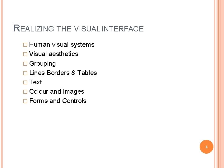 REALIZING THE VISUAL INTERFACE � Human visual systems � Visual aesthetics � Grouping �