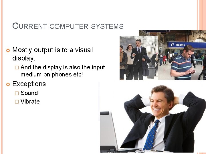 CURRENT COMPUTER SYSTEMS Mostly output is to a visual display. � And the display