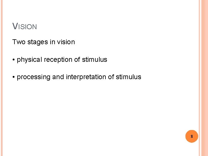 VISION Two stages in vision • physical reception of stimulus • processing and interpretation