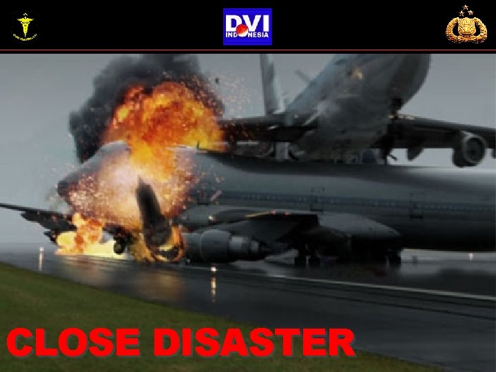 CLOSE DISASTER CLOSE DISASTER