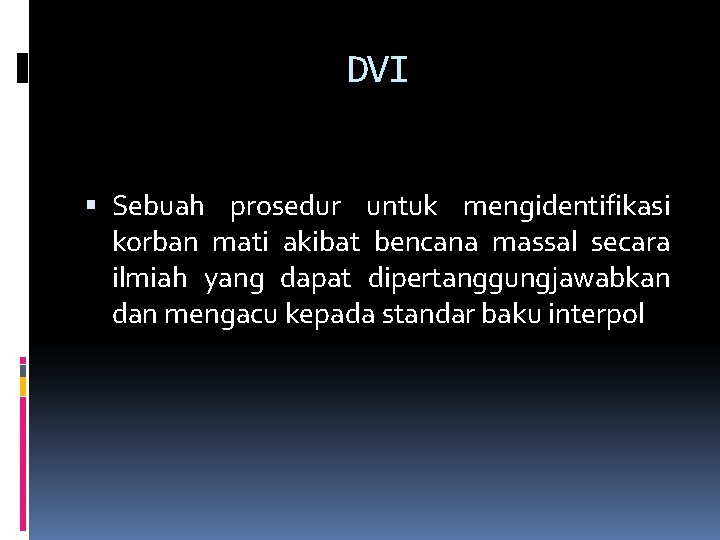 DVI Sebuah prosedur untuk mengidentifikasi korban mati akibat bencana massal secara ilmiah yang dapat DVI Sebuah prosedur untuk mengidentifikasi korban mati akibat bencana massal secara ilmiah yang dapat
