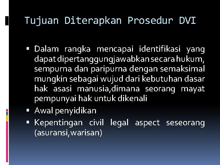 Tujuan Diterapkan Prosedur DVI Dalam rangka mencapai identifikasi yang dapat dipertanggungjawabkan secara hukum, sempurna Tujuan Diterapkan Prosedur DVI Dalam rangka mencapai identifikasi yang dapat dipertanggungjawabkan secara hukum, sempurna