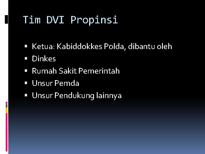 Tim DVI Propinsi Ketua: Kabiddokkes Polda, dibantu oleh Dinkes Rumah Sakit Pemerintah Unsur Pemda Tim DVI Propinsi Ketua: Kabiddokkes Polda, dibantu oleh Dinkes Rumah Sakit Pemerintah Unsur Pemda
