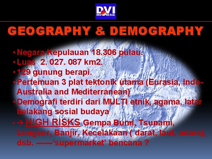 GEOGRAPHY & DEMOGRAPHY • Negara Kepulauan 18. 306 pulau. • Luas 2. 027. 087 GEOGRAPHY & DEMOGRAPHY • Negara Kepulauan 18. 306 pulau. • Luas 2. 027. 087