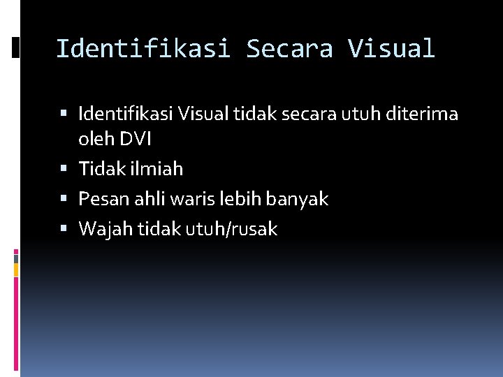Identifikasi Secara Visual Identifikasi Visual tidak secara utuh diterima oleh DVI Tidak ilmiah Pesan Identifikasi Secara Visual Identifikasi Visual tidak secara utuh diterima oleh DVI Tidak ilmiah Pesan